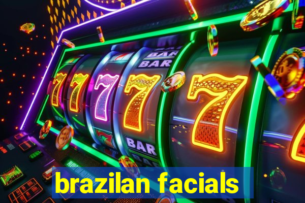 brazilan facials